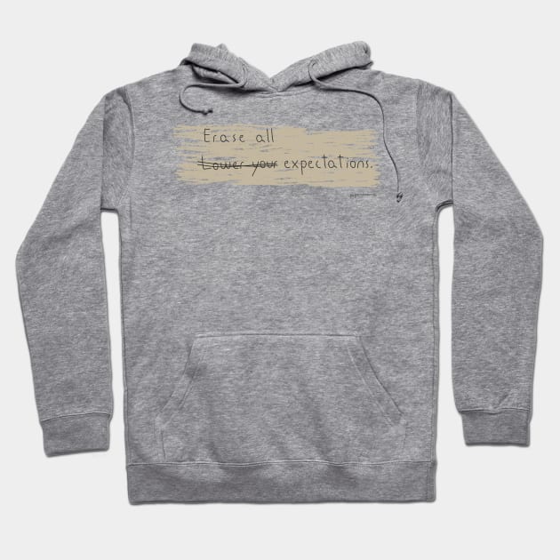 Erase All Expectations Hoodie by paperdreams